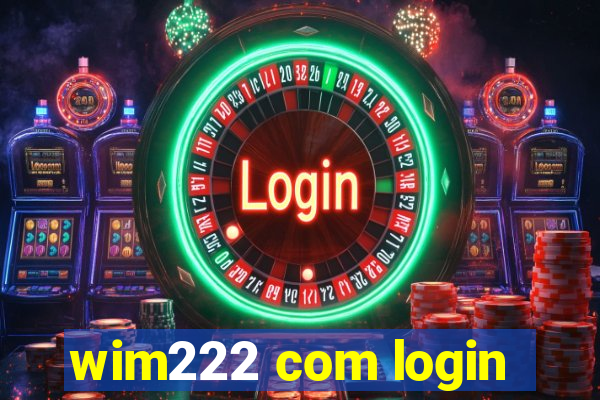 wim222 com login